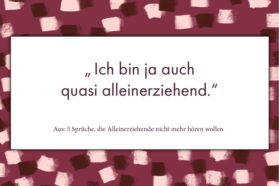5 Sprüche, die Alleinerziehende nicht mehr hören wollen